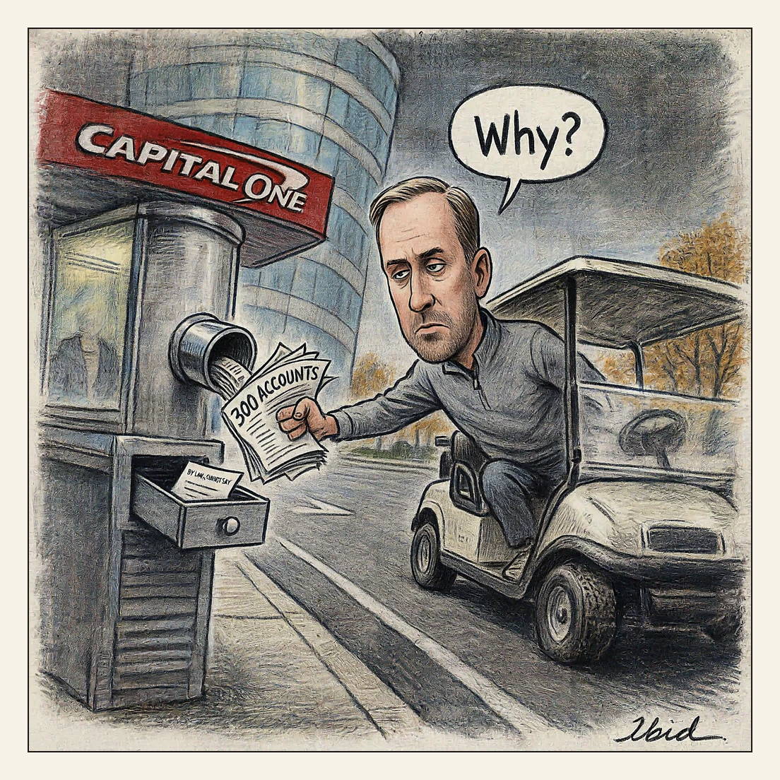 Editorial cartoon: at a Capital One drive-thru at dusk, Eric Trump leans from a golf cart to jam a fat legal complaint labelled 300 ACCOUNTS into the pneumatic tube. He asks, "Why?" The bank's steel drawer slides back holding one small index card: BY LAW, CANNOT SAY.