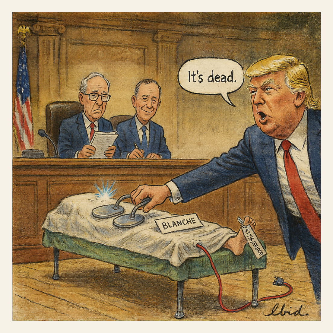 A colored-pencil style editorial cartoon shows a courtroom where a caricatured Donald Trump leans across a sheet-covered body on a gurney, pressing defibrillator paddles to it while a speech bubble above him reads "It's dead."; the body's exposed foot bears a toe tag labeled "$1.776BN FUND" and a placard on the sheet reads "BLANCHE". Behind the gurney, a man raises his right hand as if being sworn in, while two older men in suits sit at an elevated wooden bench, one reading papers and one holding a pen, with a U.S. flag at the left and the signature "Ibid." in the lower right corner.