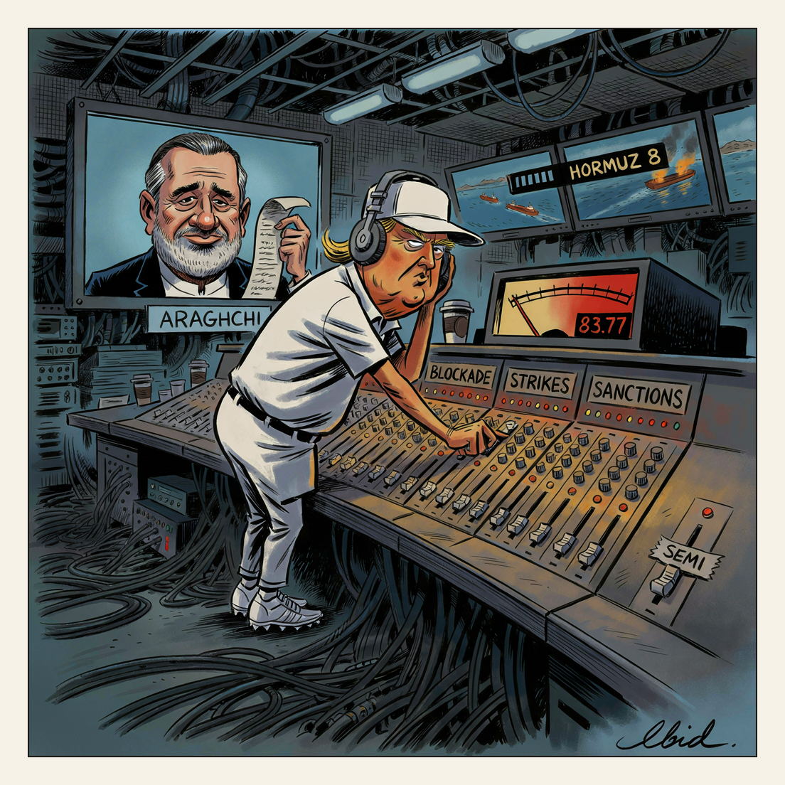 Editorial cartoon: Donald Trump in golf clothes and studio headphones works an enormous mixing console in a windowless war room; a bank of faders labelled BLOCKADE, STRIKES and SANCTIONS is shoved to maximum, one lone fader with masking tape marked SEMI sits at halfway, a level meter needle is pinned in the red above a readout of 83.77, a wall monitor reads HORMUZ 8, and Iranian foreign minister Abbas Araghchi waits on a video call holding a long unrolled list of conditions.