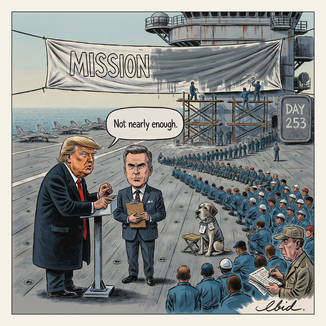 Editorial cartoon on an aircraft carrier flight deck: sailors on scaffolding roller grey paint across an old salt-stained banner until only the word MISSION survives, while Donald Trump speaks from a podium bolted to the deck saying 'Not nearly enough,' Pete Hegseth stands beside him clutching a clipboard, a hollow-eyed ship's captain marks a personnel roster, and a queue of hundreds of sailors switchbacks to the horizon toward one weary Labrador in a service vest.