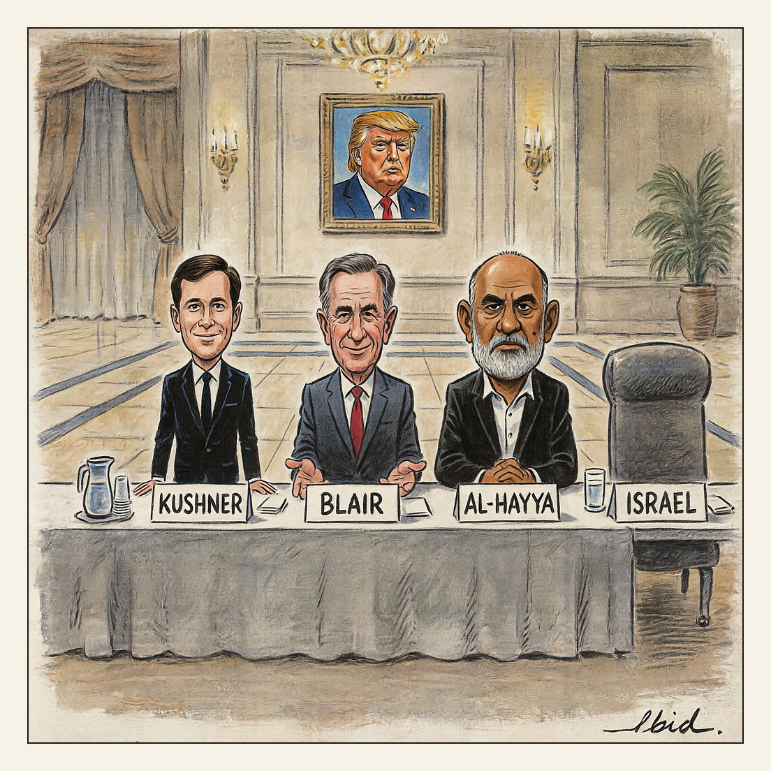 Editorial cartoon: in an Egyptian hotel conference room, Jared Kushner, Tony Blair and Hamas leader Khalil al-Hayya stand behind a long table bearing tent nameplates reading KUSHNER, BLAIR and AL-HAYYA; at the end of the table a fourth nameplate reading ISRAEL sits before an empty pushed-back chair and an untouched glass of water, under a framed portrait of Donald Trump.