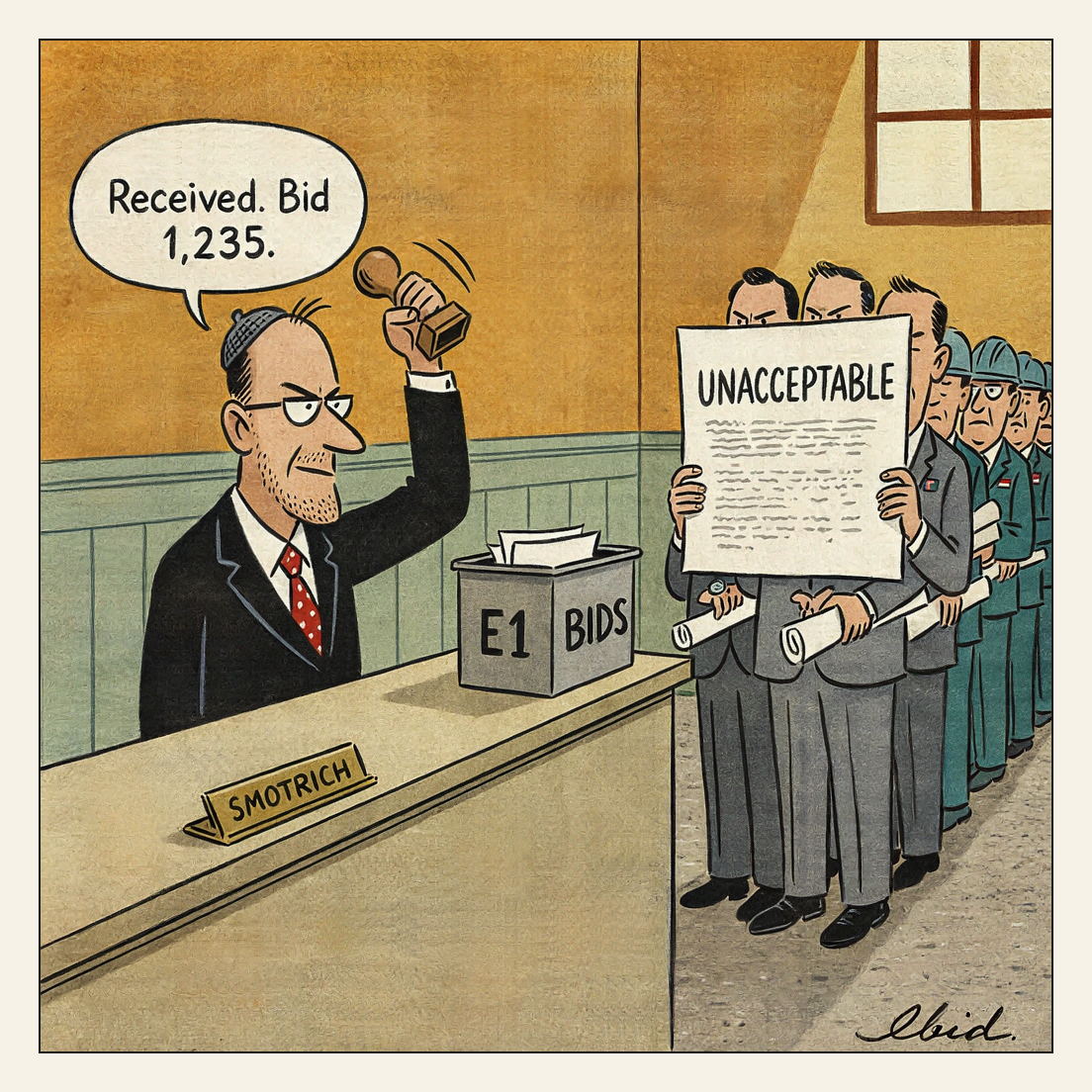 Cartoon of an Israeli tender counter: a clerk resembling Bezalel Smotrich brings a date-stamp down on a sheet headed UNACCEPTABLE held up by five near-identical grey diplomats, beside an open counter box marked E1 BIDS, while contractors with rolled blueprints queue behind them.