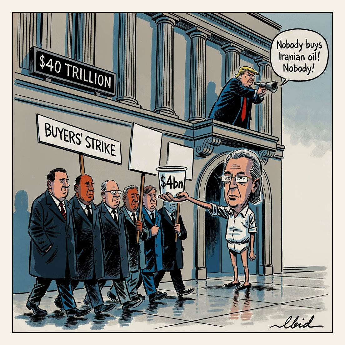 Editorial cartoon: outside a Treasury auction door, sovereign investors in overcoats walk a picket line under a 'BUYERS' STRIKE' placard; Treasury Secretary Scott Bessent, in shirtsleeves, offers them one small paper cup marked $4bn while a tote board on the facade reads $40 TRILLION; above, on the balcony, Donald Trump has his back to all of it, bellowing through a bullhorn at an empty street.